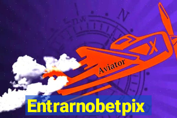 Entrarnobetpix