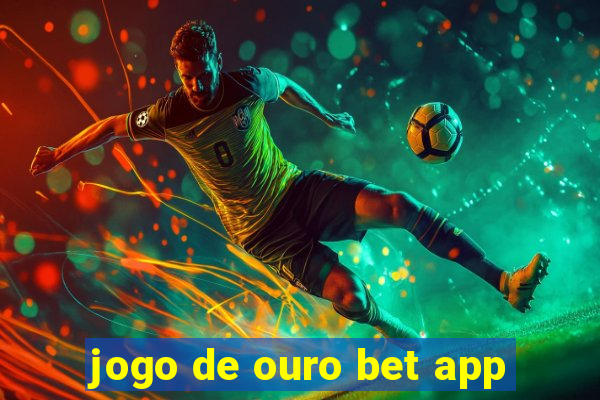 jogo de ouro bet app