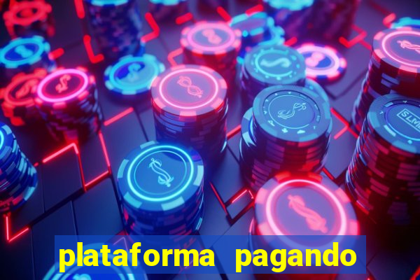 plataforma pagando muito agora