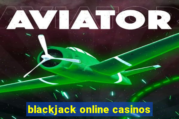 blackjack online casinos