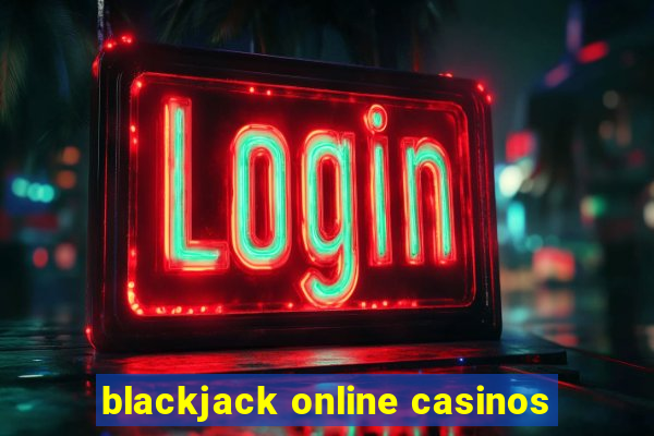 blackjack online casinos