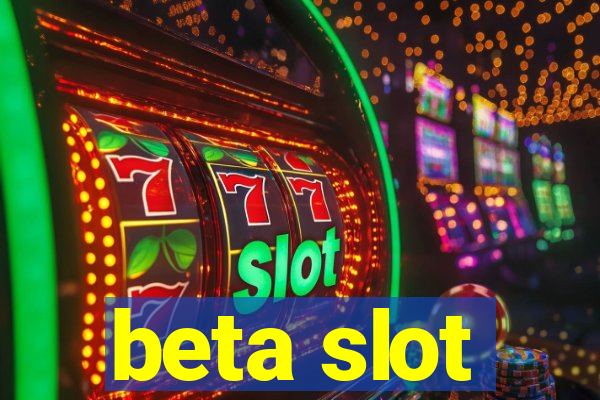 beta slot