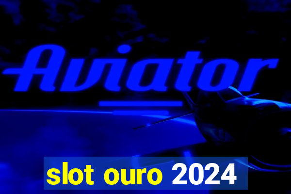 slot ouro 2024