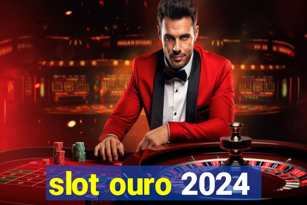 slot ouro 2024