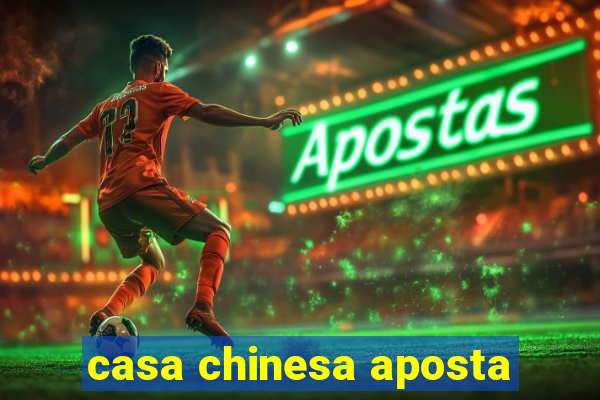 casa chinesa aposta