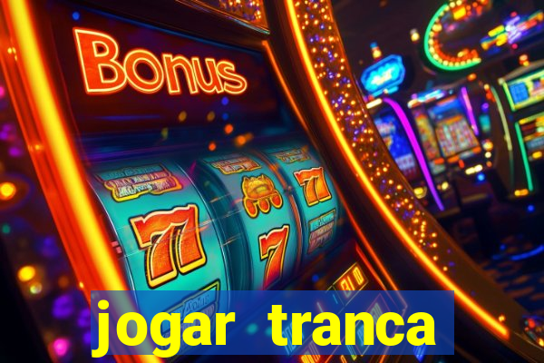 jogar tranca valendo dinheiro