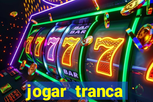 jogar tranca valendo dinheiro