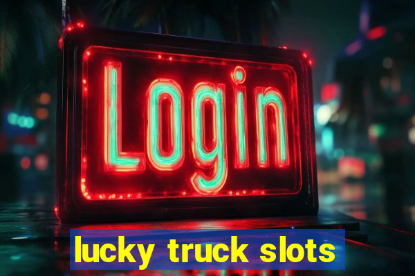 lucky truck slots