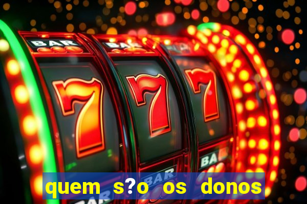 quem s?o os donos das plataformas de jogos de cassino