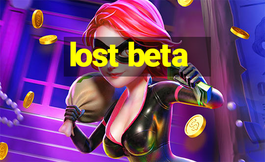 lost beta