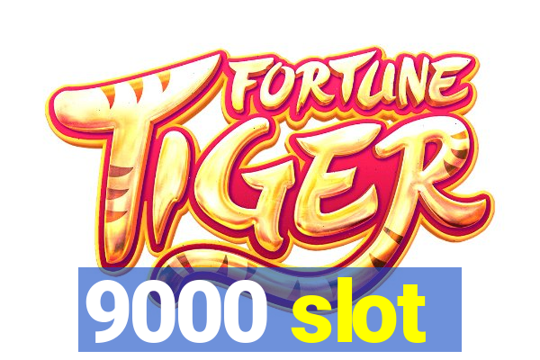 9000 slot