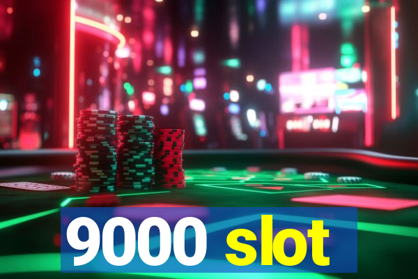 9000 slot