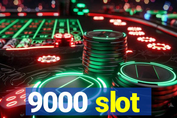 9000 slot