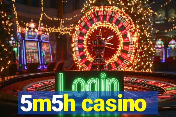 5m5h casino