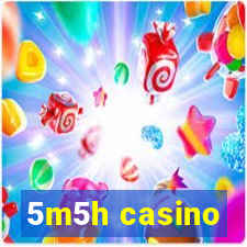 5m5h casino