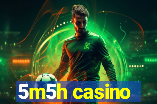 5m5h casino