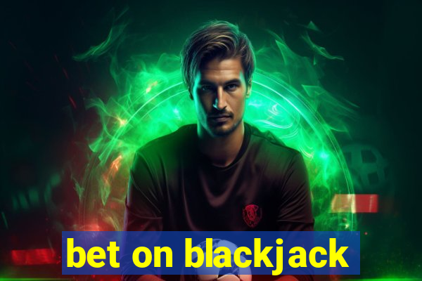 bet on blackjack