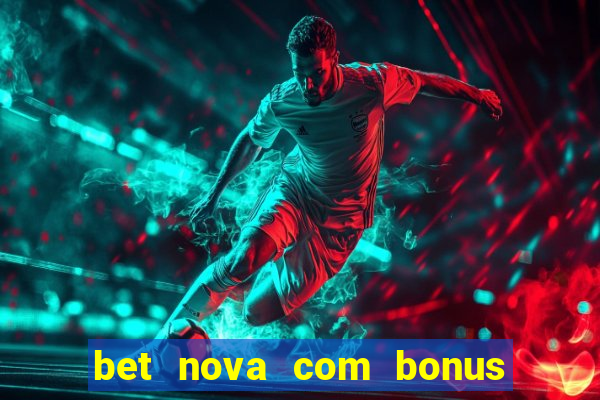 bet nova com bonus de cadastro