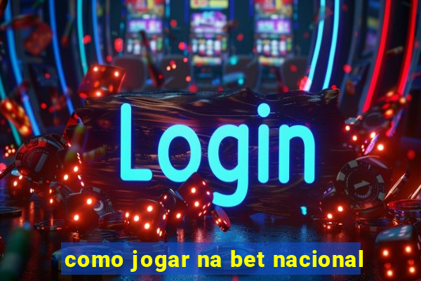 como jogar na bet nacional