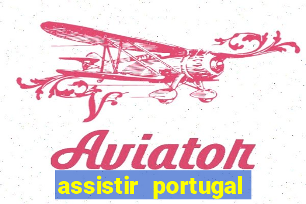 assistir portugal ao vivo