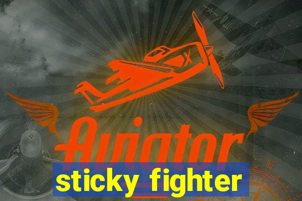 sticky fighter