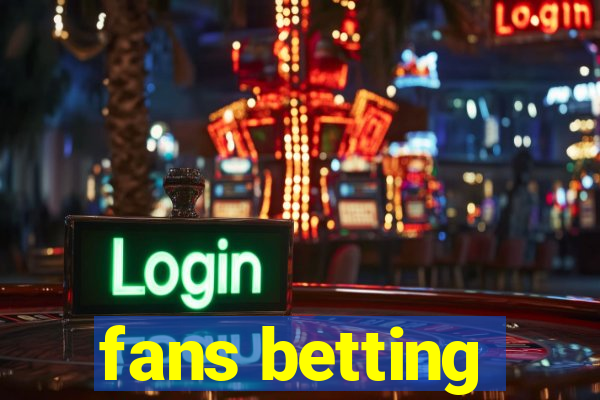 fans betting