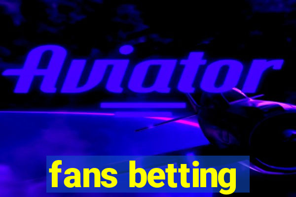 fans betting