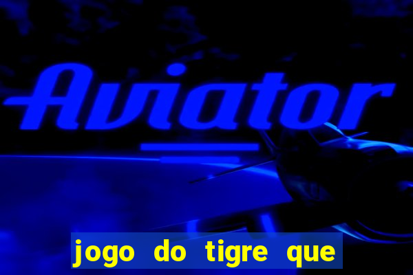 jogo do tigre que da para depositar 1 real