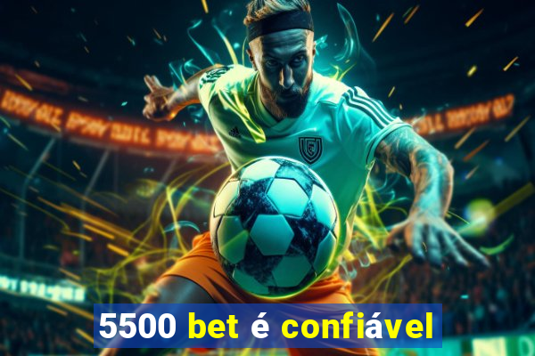 5500 bet é confiável