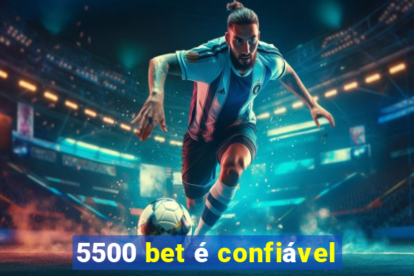 5500 bet é confiável