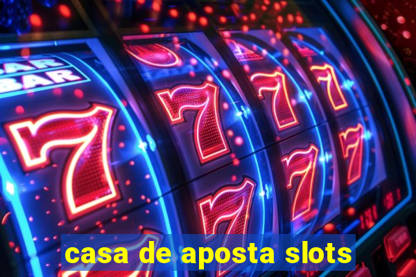 casa de aposta slots