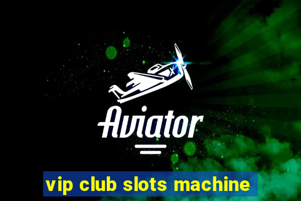 vip club slots machine