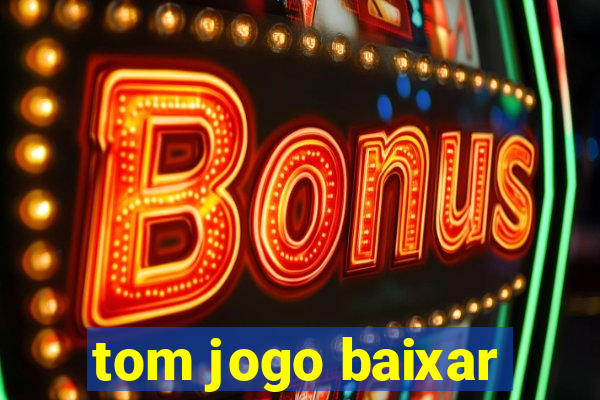 tom jogo baixar