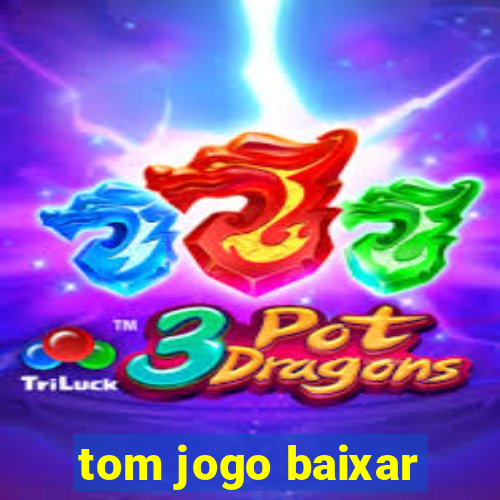 tom jogo baixar