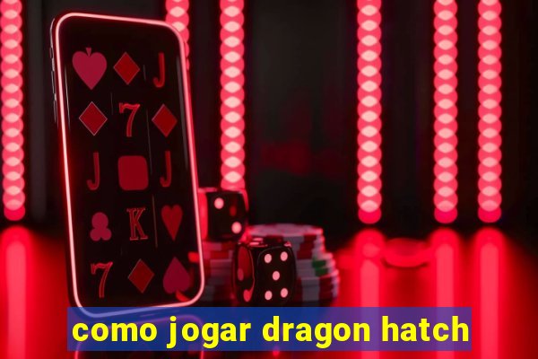 como jogar dragon hatch