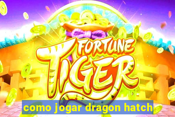 como jogar dragon hatch