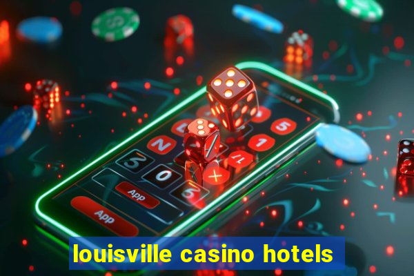 louisville casino hotels