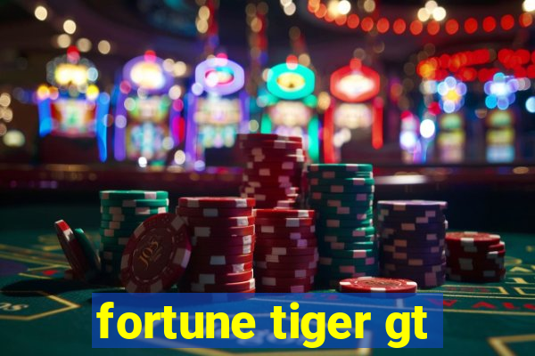 fortune tiger gt