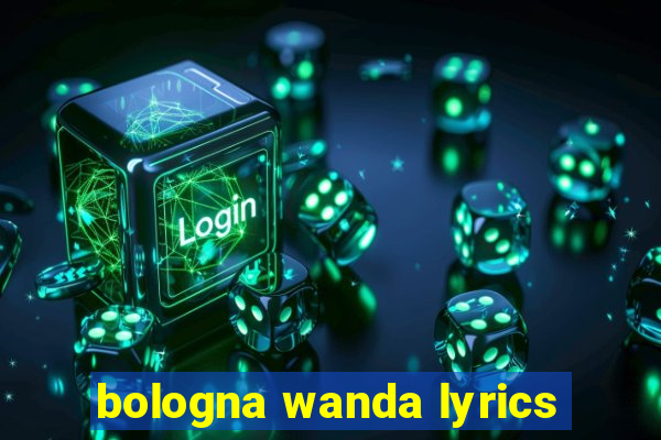 bologna wanda lyrics