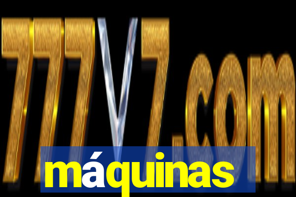 máquinas