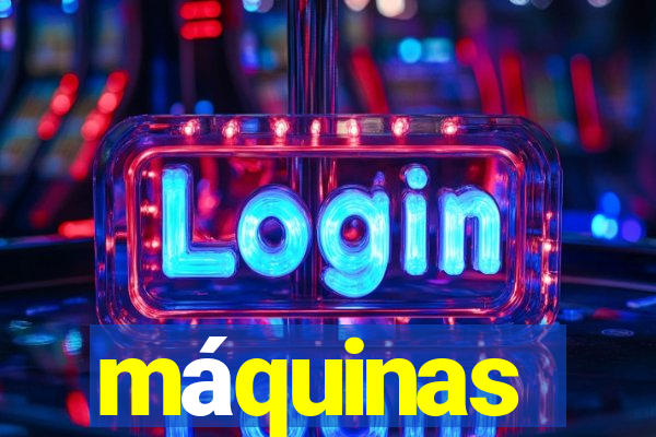 máquinas