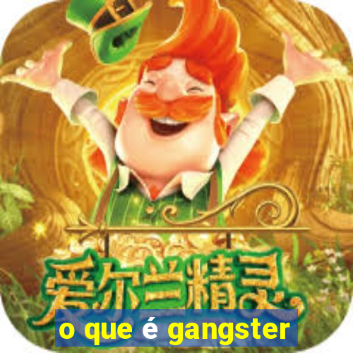 o que é gangster