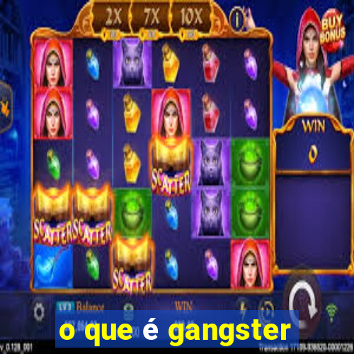 o que é gangster