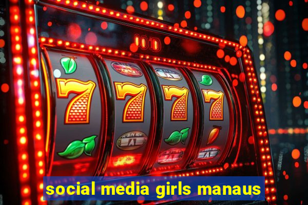 social media girls manaus