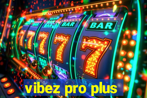 vibez pro plus