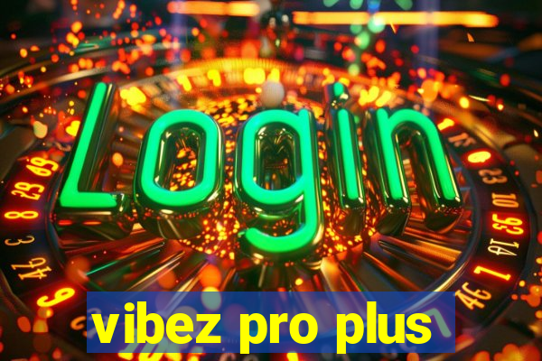 vibez pro plus