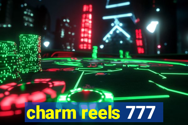 charm reels 777