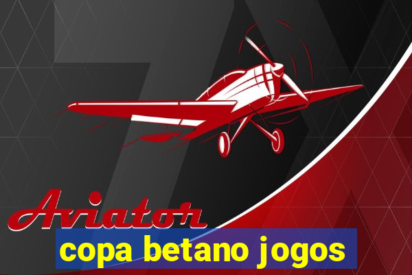 copa betano jogos