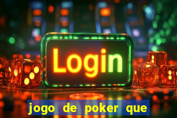 jogo de poker que ganha dinheiro