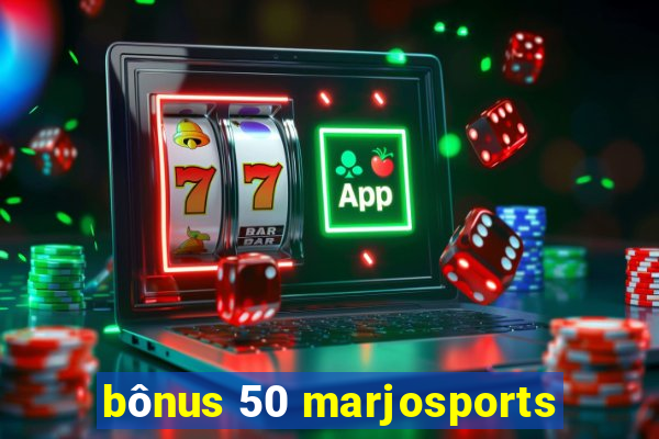 bônus 50 marjosports